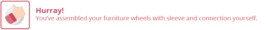 Thumbs-up icon with text “Hooray! You have installed your furniture casters with sleeve yourself”