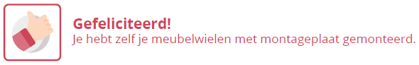Duim-icoon met tekst ‘Gefeliciteerd! Je hebt zelf je meubelwielen met montageplaat gemonteerd’